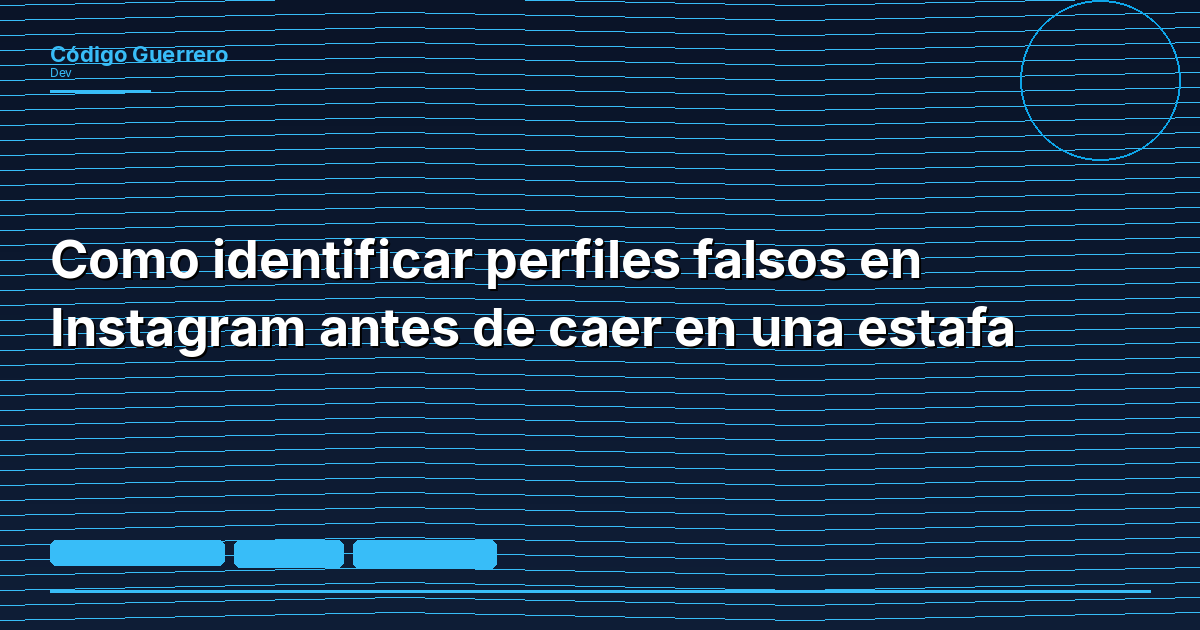 Como identificar perfiles falsos en Instagram antes de caer en una estafa