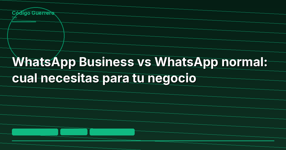 WhatsApp Business vs WhatsApp normal: cual necesitas para tu negocio